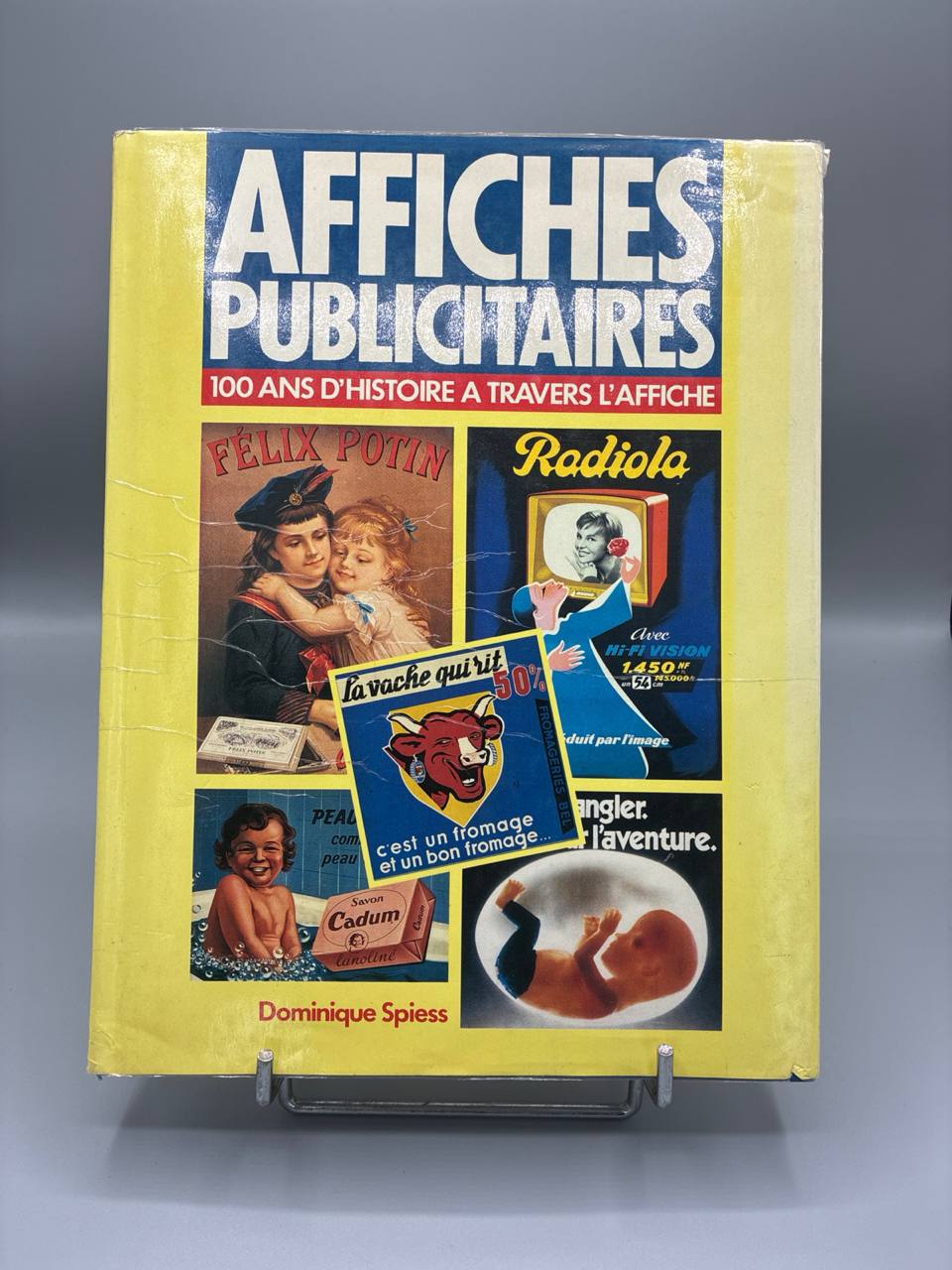 100 ans d'Histoire à travers l'affiche – Dominique Spiess – France Loisirs 1988