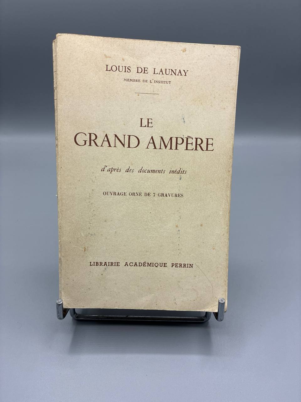 Le Grand Ampere d'apres des documents inedits – Louis de Launay – Perrin, 1925